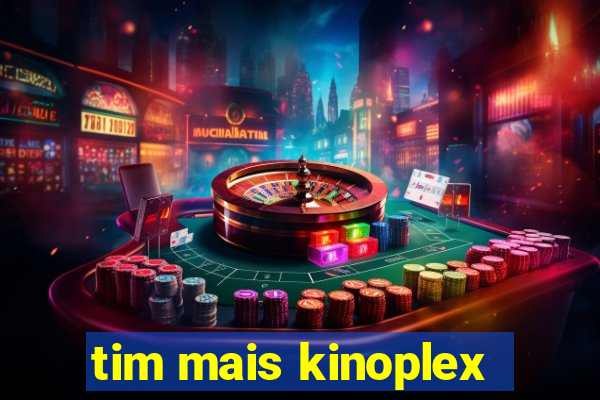 tim mais kinoplex